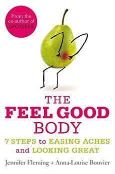 The Feel Good Body: 7 Steps to Easing Aches and Looking Great by Jennifer Fleming, Anna-Louise Bouvier