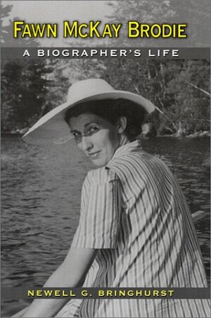 Fawn McKay Brodie: A Biographer's Life by Newell G. Bringhurst