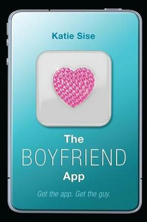 The Boyfriend App by Katie Sise