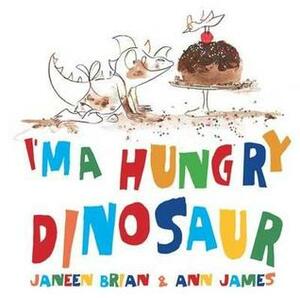 I'm a Hungry Dinosaur by Ann James, Janeen Brian