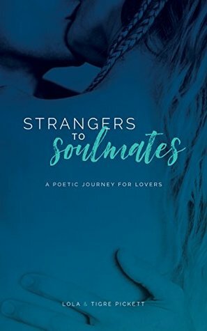 Strangers to Soulmates: A Poetic Journey for Lovers by Tigre Pickett, Lola Pickett