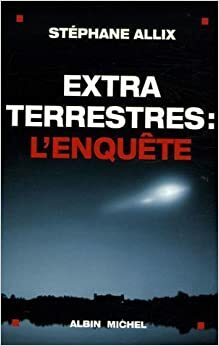 Extraterrestres : L'Enquête by Stéphane Allix