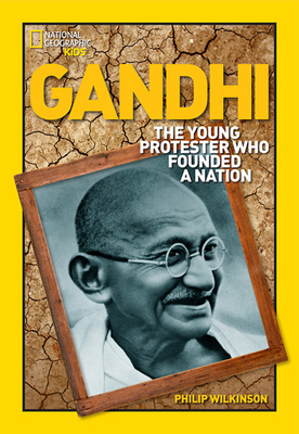 Gandhi: The Young Protester Who Founded a Nation by Philip Wilkinson