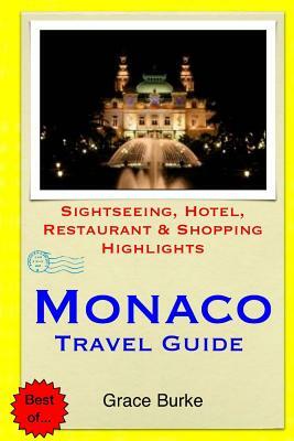 Monaco Travel Guide: Sightseeing, Hotel, Restaurant & Shopping Highlights by Grace Burke