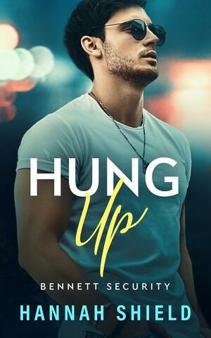 Hung Up: A Steamy, Thrilling Romantic Suspense by Hannah Shield, Hannah Shield