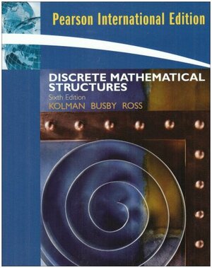 Discrete Mathematical Structures, 6th edition by Sharon Cutler Ross, Bernard Kolman, Robert C. Busby
