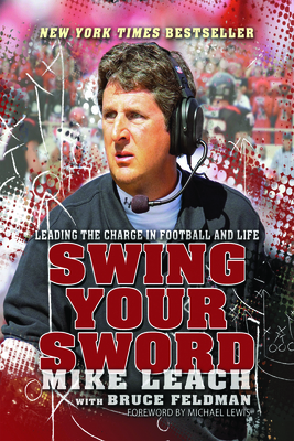 Swing Your Sword: Leading the Charge in Football and Life by Mike Leach