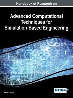Handbook of Research on Advanced Computational Techniques for Simulation-Based Engineering by 