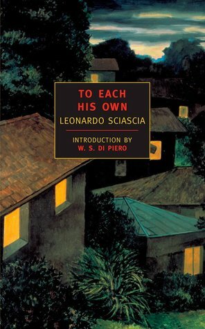 To Each His Own by Leonardo Sciascia, W.S. Di Piero, Adrienne Foulke