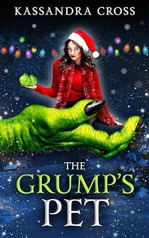 The Grump's Pet: A Christmas Monster Romance by Kassandra Cross, Kassandra Cross
