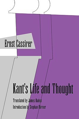 Kant's Life and Thought by Ernst Cassirer, James Haden, Doğan Özlem
