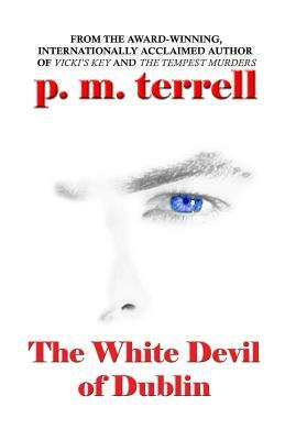 The White Devil of Dublin by P.M. Terrell