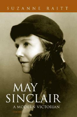 May Sinclair: A Modern Victorian by Suzanne Raitt