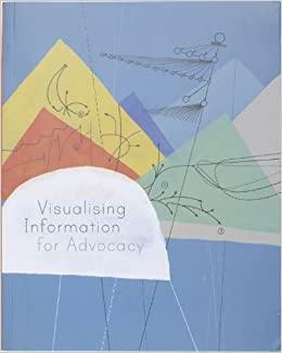 Visualizing Information for Advocacy by Tom Longley, Stephanie Hankey, Marek Tuszynski, Maya Indira Ganesh