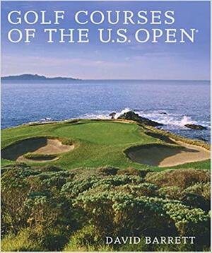 Golf Courses of the U.S. Open by Rees Jones, David B. Barrett