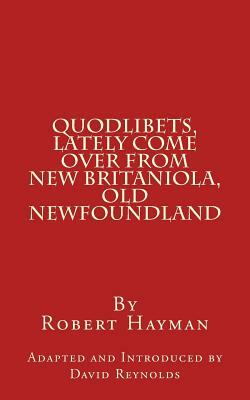 Quodlibets, Lately Come Over from New Britaniola, Old Newfoundland by David Reynolds, Robert Hayman