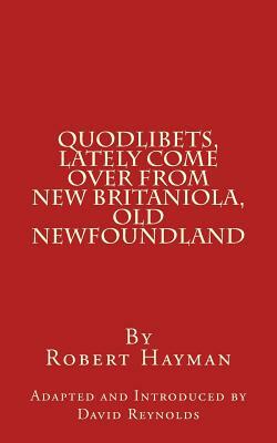 Quodlibets, Lately Come Over from New Britaniola, Old Newfoundland by Robert Hayman, David Reynolds