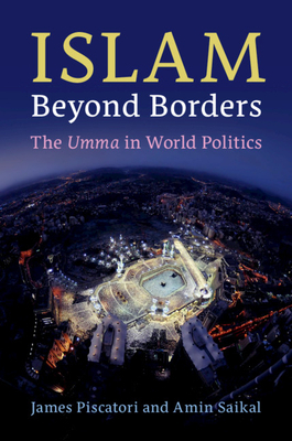 Islam Beyond Borders: The Umma in World Politics by Amin Saikal, James Piscatori