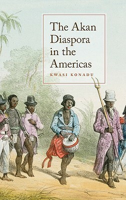 The Akan Diaspora in the Americas by Kwasi Konadu
