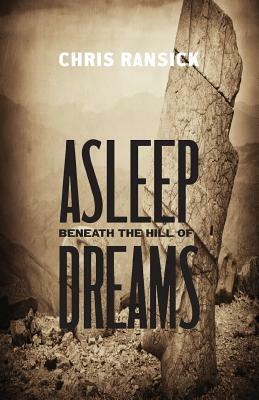 Asleep Beneath the Hill of Dreams by Chris Ransick