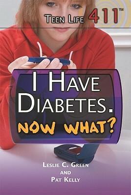 I Have Diabetes. Now What? by Leslie C. Green, Pat Kelly