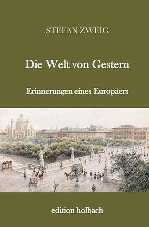 Die Welt von Gestern: Erinnerungen eines Europäers by Stefan Zweig
