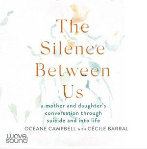 The Silence Between Us by Cécile Barral, Oceane Campbell