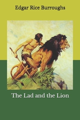 The Lad and the Lion by Edgar Rice Burroughs