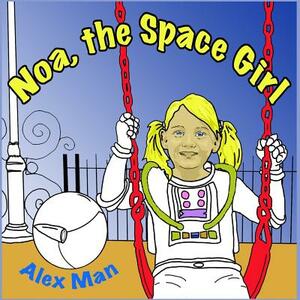 Noa, the Space Girl by Alex Man