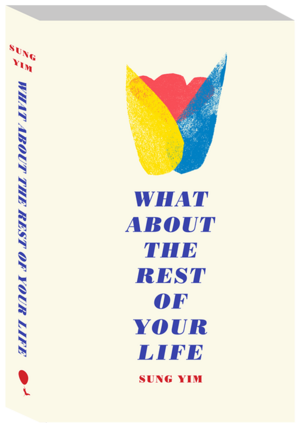 What About the Rest of Your Life by Sung Yim