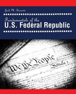 Fundamentals of the U.S. Federal Republic by Bernardo