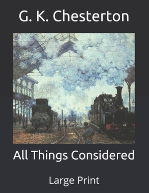 All Things Considered: Large Print by G.K. Chesterton
