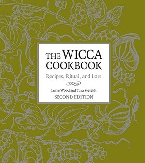 The Wicca Cookbook: Recipes, Ritual, and Lore by Tara Seefeldt, Jamie Wood