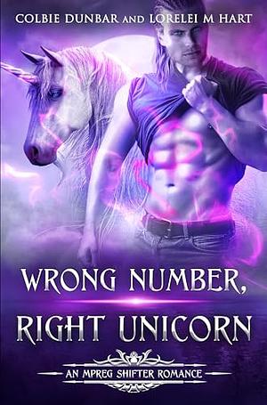 Wrong Number, Right Unicorn by Colbie Dunbar, Lorelei M. Hart, Lorelei M. Hart