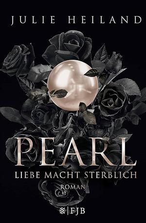 Pearl: Liebe macht sterblich : Roman by Julie Heiland