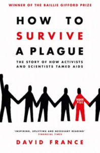 How to Survive a Plague: The Story of How Activists and Scientists Tamed AIDS by David France