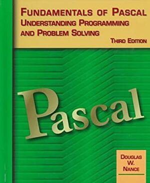 Fundamentals of Pascal, Understanding Programming and Problem Solving by Douglas W. Nance