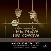 The New Jim Crow: Mass Incarceration in the Age of Colorblindness by Michelle Alexander