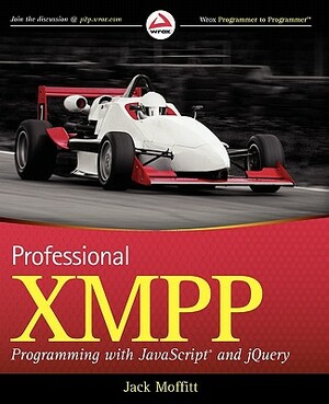 Professional Xmpp Programming with JavaScript and Jquery by Jack Moffitt