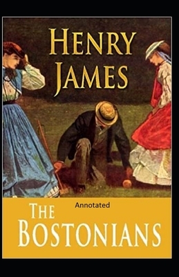 The Bostonians- By Henry James(Annotated) by Henry James