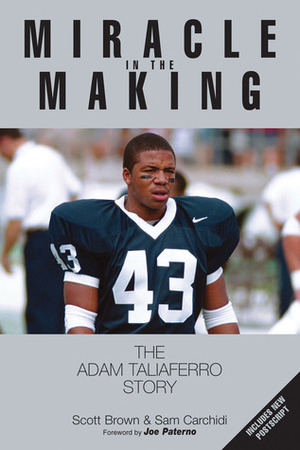 Miracle in the Making: The Adam Taliaferro Story by Sam Carchidi, Joe Paterno, Sue Paterno, Scott Brown