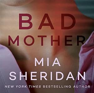 Bad Mother by Mia Sheridan