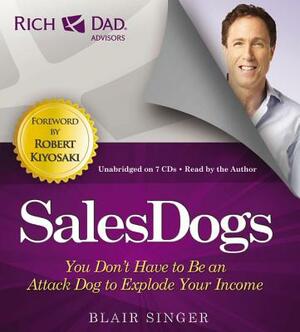 Salesdogs: You Don't Have to Be an Attack Dog to Explode Your Income by Singer Blair E-Libro Corp