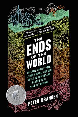 The Ends of the World: Supervolcanoes, Lethal Oceans, and the Search for Past Apocalypses by Peter Brannen