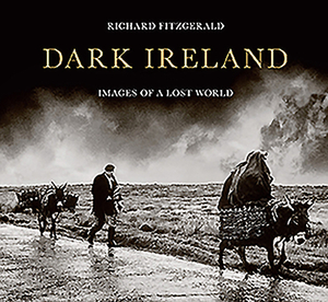 Dark Ireland: Images of a Lost World by Richard Fitzgerald