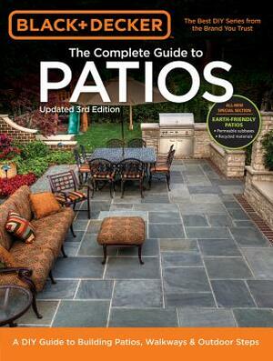 Black + Decker the Complete Guide to Patios: A DIY Guide to Building Patios, Walkways & Outdoor Steps by Editors of Cool Springs Press