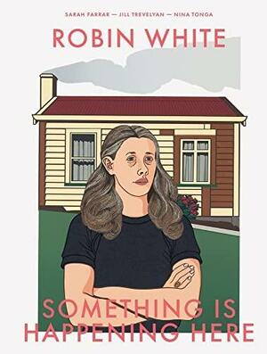 Robin White: Something is happening here by Nina Tonga, Jill Trevelyan, Sarah Farrar