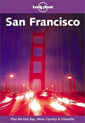 Lonely Planet: San Francisco Plus the East Bay, Wine County & Yosemite by Lonely Planet, Tom Downs