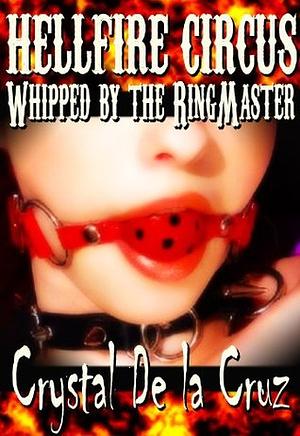 Whipped by the Ringmaster (Hellfire Circus) by Crystal De La Cruz