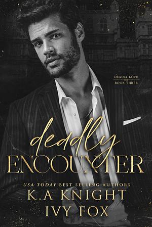 Deadly Encounter by K.A. Knight, Ivy Fox